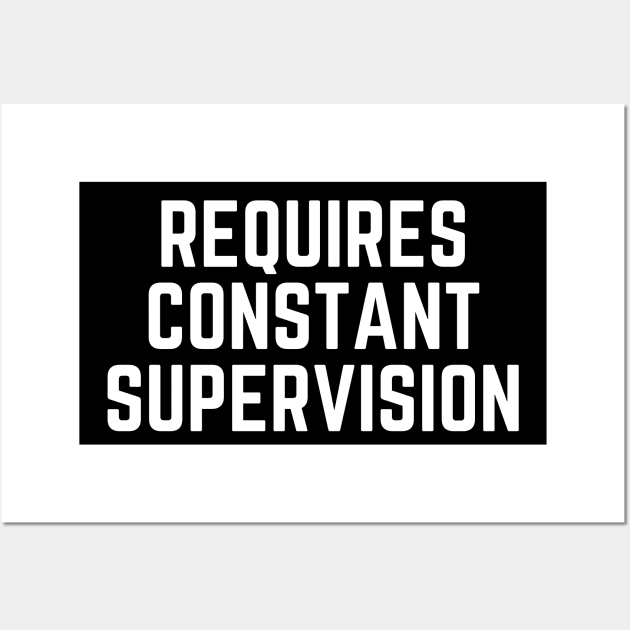 Requires constant supervision Wall Art by Word and Saying